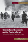 Combat and Genocide on the Eastern Front: The German Infantry's War, 1941-1944