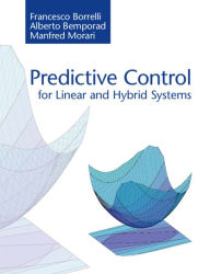 Title: Predictive Control for Linear and Hybrid Systems, Author: Francesco Borrelli