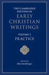Title: The Cambridge Edition of Early Christian Writings: Volume 2, Practice, Author: Ellen Muehlberger