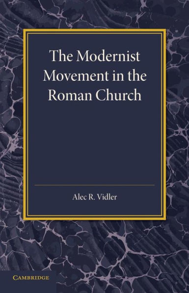 The Modernist Movement in the Roman Church: Its Origins and Outcome