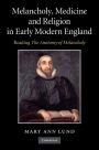 Melancholy, Medicine and Religion in Early Modern England: Reading 'The Anatomy of Melancholy'