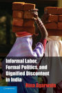 Informal Labor, Formal Politics, and Dignified Discontent in India