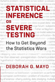 Title: Statistical Inference as Severe Testing: How to Get Beyond the Statistics Wars, Author: Deborah G. Mayo