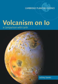 Title: Volcanism on Io: A Comparison with Earth, Author: Ashley Gerard Davies