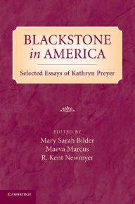 Title: Blackstone in America: Selected Essays of Kathryn Preyer, Author: Mary Bilder