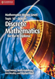 Title: Mathematics Higher Level for the IB Diploma Option Topic 10 Discrete Mathematics, Author: Paul Fannon
