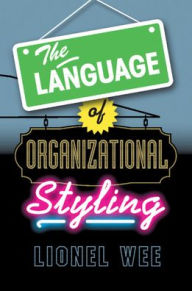 Title: The Language of Organizational Styling, Author: Lionel Wee