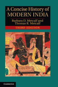 Title: A Concise History of Modern India / Edition 3, Author: Barbara D. Metcalf