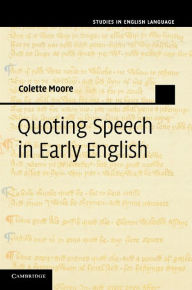 Title: Quoting Speech in Early English, Author: Colette Moore