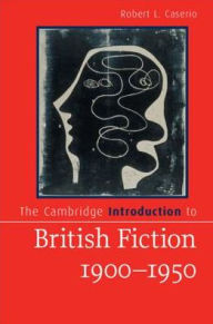 Title: The Cambridge Introduction to British Fiction, 1900-1950, Author: Robert L. Caserio