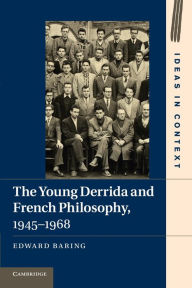 Title: The Young Derrida and French Philosophy, 1945-1968, Author: Edward Baring