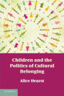 Children and the Politics of Cultural Belonging