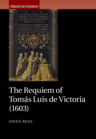 Title: The Requiem of Tomás Luis de Victoria (1603), Author: Owen Rees