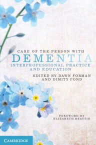 Title: Care of the Person with Dementia: Interprofessional Practice and Education, Author: Dawn Forman