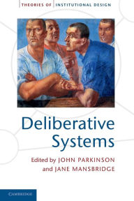 Title: Deliberative Systems: Deliberative Democracy at the Large Scale, Author: John Parkinson