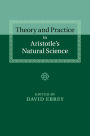 Theory and Practice in Aristotle's Natural Science