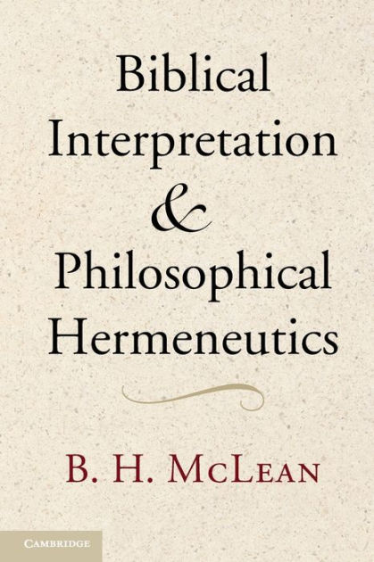 Biblical Interpretation And Philosophical Hermeneutics By B. H. McLean ...