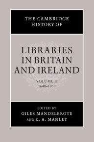 Title: The Cambridge History of Libraries in Britain and Ireland, Author: Giles Mandelbrote