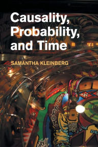Title: Causality, Probability, and Time, Author: Samantha Kleinberg