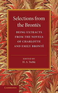 Title: Selections from the Brontës: Being Extracts from the Novels of Charlotte and Emily Brontë, Author: Charlotte Brontë