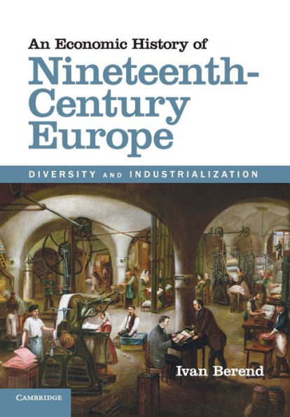 An Economic History of Nineteenth-Century Europe: Diversity and Industrialization