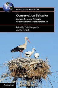 Title: Conservation Behavior: Applying Behavioral Ecology to Wildlife Conservation and Management, Author: Oded Berger-Tal