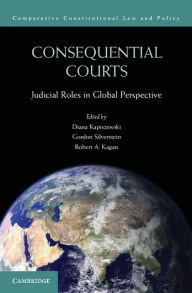 Title: Consequential Courts: Judicial Roles in Global Perspective, Author: Diana Kapiszewski