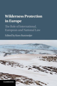 Title: Wilderness Protection in Europe: The Role of International, European and National Law, Author: Kees Bastmeijer