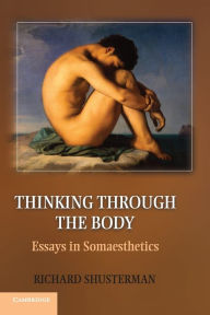 Title: Thinking through the Body: Essays in Somaesthetics, Author: Richard Shusterman