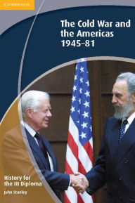Title: History for the IB Diploma: The Cold War and the Americas 1945-1981, Author: John Stanley