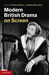 Title: Modern British Drama on Screen, Author: R. Barton Palmer