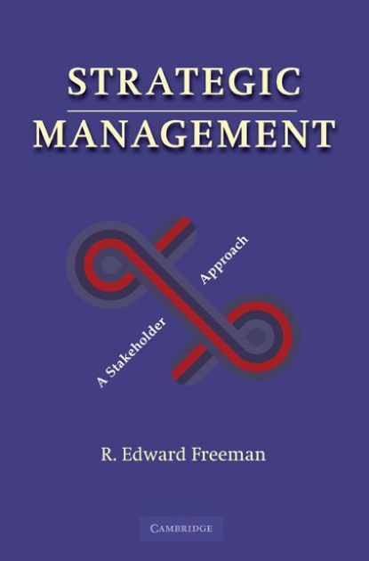 Strategic Management: A Stakeholder Approach By R. Edward Freeman 