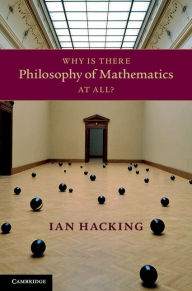 Title: Why Is There Philosophy of Mathematics At All?, Author: Ian Hacking