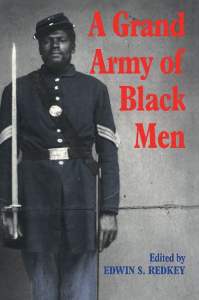 A Grand Army of Black Men: Letters from African-American Soldiers in the Union Army 1861-1865