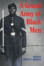 A Grand Army of Black Men: Letters from African-American Soldiers in the Union Army 1861-1865
