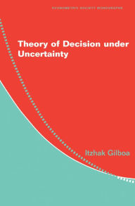Title: Theory of Decision under Uncertainty, Author: Itzhak Gilboa