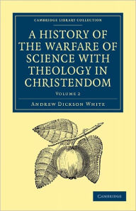 Title: A History of the Warfare of Science with Theology in Christendom, Author: Andrew Dickson White