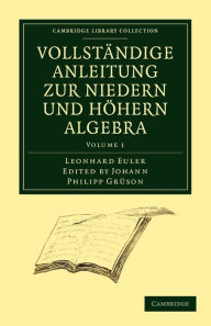 Title: Vollständige Anleitung zur Niedern und Höhern Algebra, Author: Leonhard Euler
