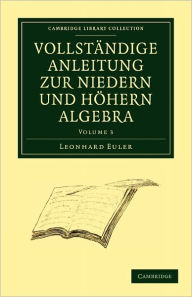 Title: Vollständige Anleitung zur Niedern und Höhern Algebra, Author: Leonhard Euler