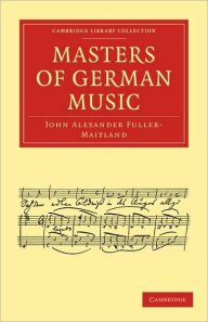 Title: Masters of German Music, Author: John Alexander Fuller-Maitland