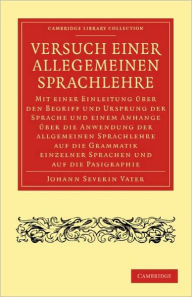 Versuch einer Allegemeinen Sprachlehre: Mit einer Einleitung uber den Begriff und Ursprung der Sprache und einem Anhange uber die Anwendung der allgemeinen Sprachlehre auf die Grammatik einzelner Sprachen und auf die Pasigraphie