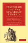 Treatise on the Laws of Literary Property: Comprising the Statutes and Cases Relating to Books, Manuscripts, Lectures, Dramatic and Musical Compositions