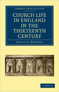 Title: Church Life in England in the Thirteenth Century, Author: John R. H. Moorman