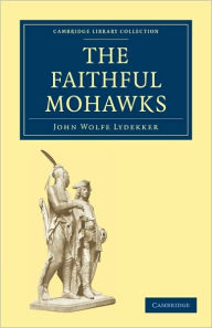 Title: The Faithful Mohawks, Author: John Wolfe Lydekker