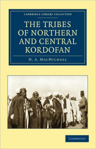 Title: The Tribes of Northern and Central Kordofán, Author: H. A. MacMichael