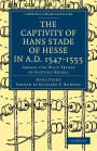 The Captivity of Hans Stade of Hesse in A.D. 1547-1555, Among the Wild Tribes of Eastern Brazil