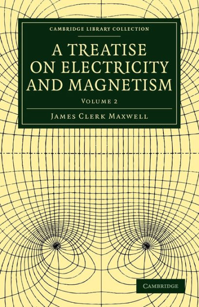 A Treatise On Electricity And Magnetism By James Clerk Maxwell ...