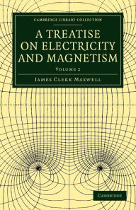 Title: A Treatise on Electricity and Magnetism, Author: James Clerk Maxwell