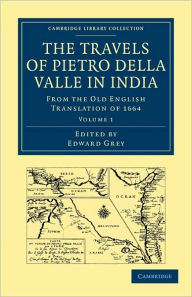Title: Travels of Pietro della Valle in India: From the Old English Translation of 1664, Author: Pietro Della Valle