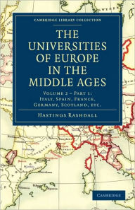 Title: The Universities of Europe in the Middle Ages: Volume 2, Part 1, Italy, Spain, France, Germany, Scotland, etc., Author: Hastings Rashdall